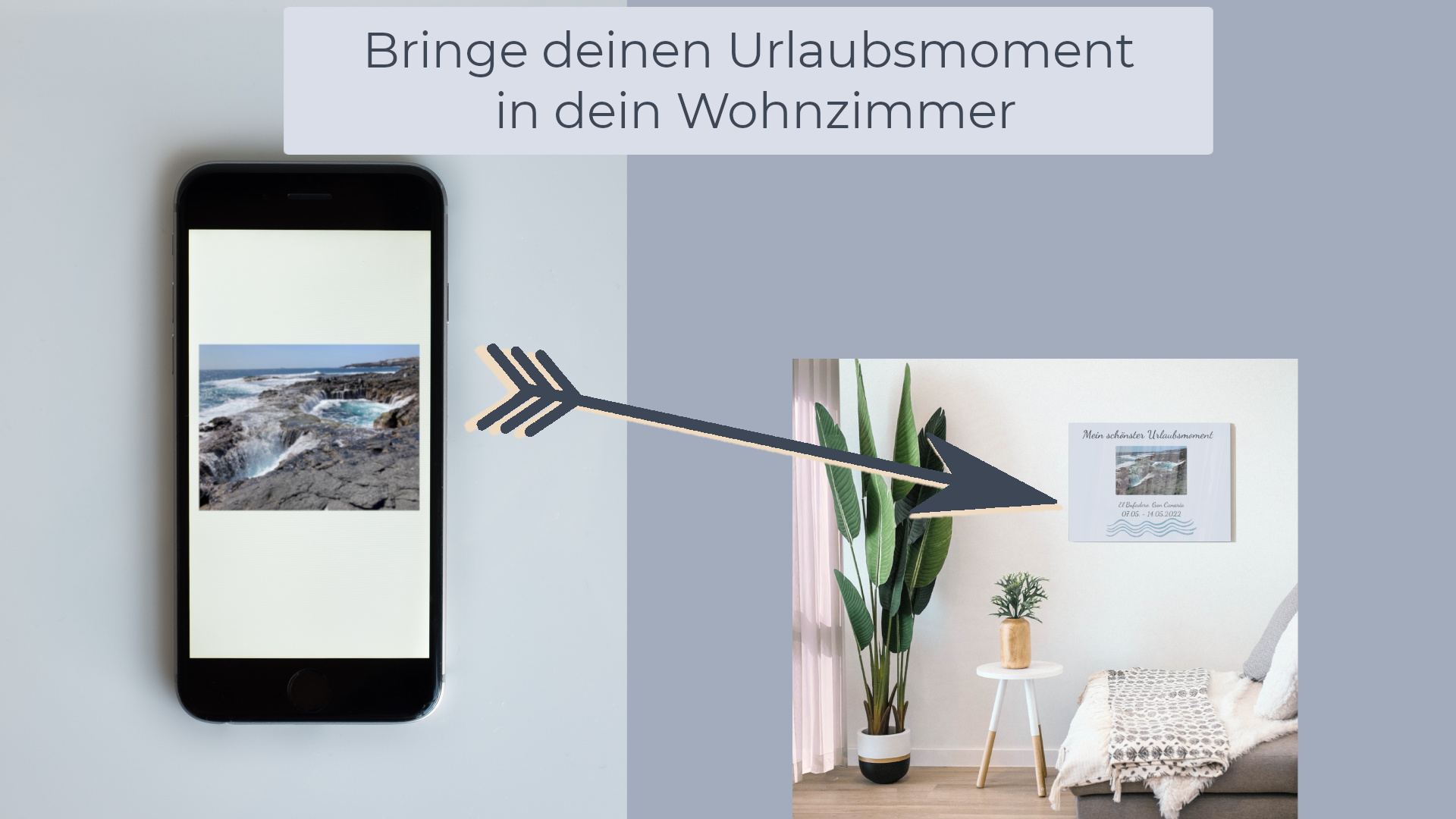 Bringe deinen Urlaubsmoment in dein Wohnzimmer